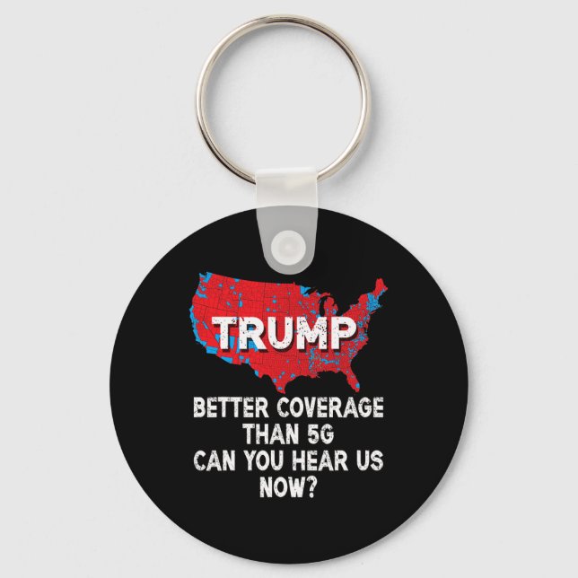Trump Better Coverage Than 5g Can You Hear Us Now  Key Ring (Front)