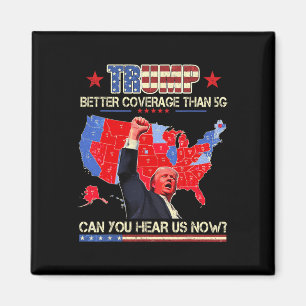 Trump Better Coverage Than 5g Can You Hear Us Now Magnet