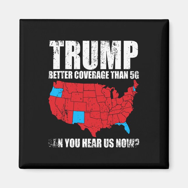 Trump Better Coverage Than 5g Can You Hear Us Now  Magnet (Front)