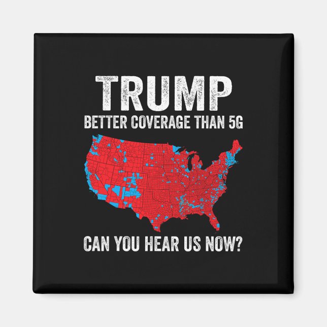 Trump Better Coverage Than 5g Can You Hear Us Now  Magnet (Front)