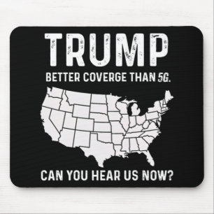 Trump Better Coverage Than 5g Can You Hear Us Now Mouse Mat