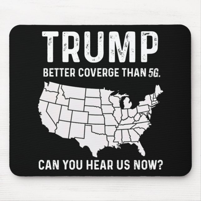 Trump Better Coverage Than 5g Can You Hear Us Now  Mouse Mat (Front)