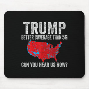 Trump Better Coverage Than 5g Can You Hear Us Now Mouse Mat