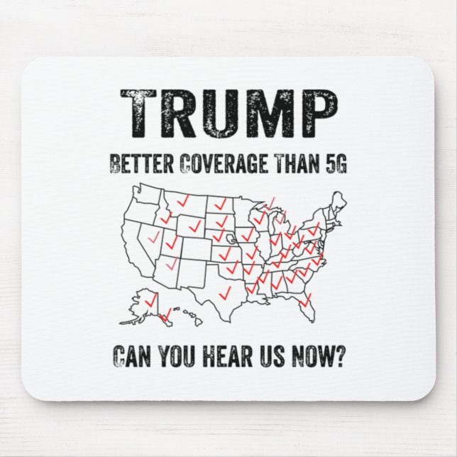 Trump Better Coverage Than 5g Can You Hear Us Now  Mouse Mat (Front)
