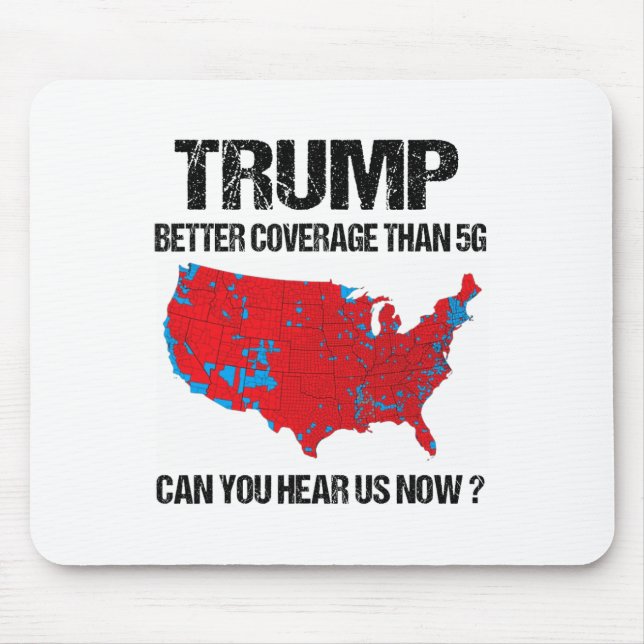 Trump Better Coverage Than 5g Can You Hear Us Now  Mouse Mat (Front)