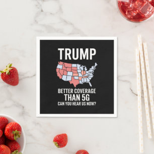 Trump Better Coverage Than 5G Can You Hear us Now Napkin