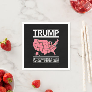 Trump Better Coverage Than 5G Can You Hear us Now? Napkin