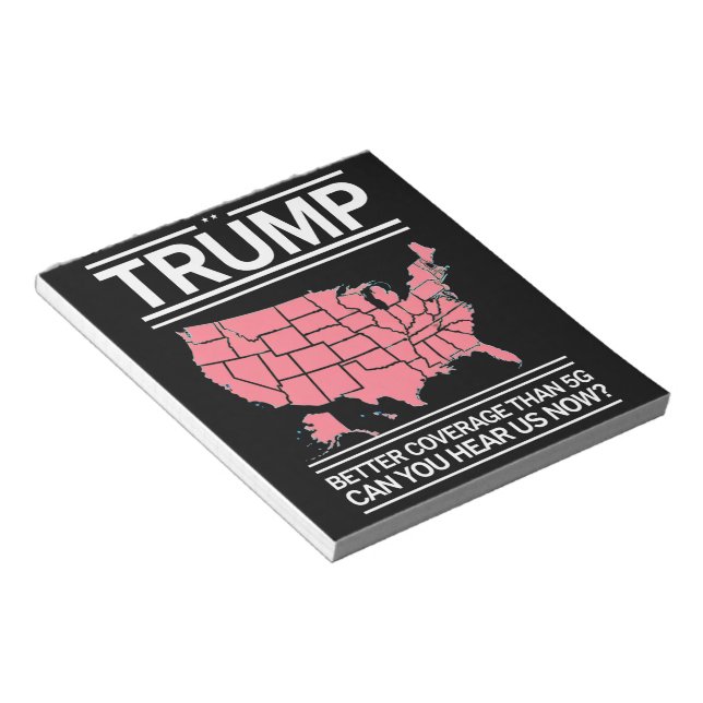 Trump Better Coverage Than 5G Can You Hear us Now? Notepad (Angled)