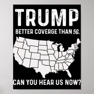 Trump Better Coverage Than 5g Can You Hear Us Now Poster