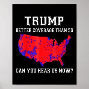 Trump Better Coverage Than 5g Can You Hear Us Now_ Poster