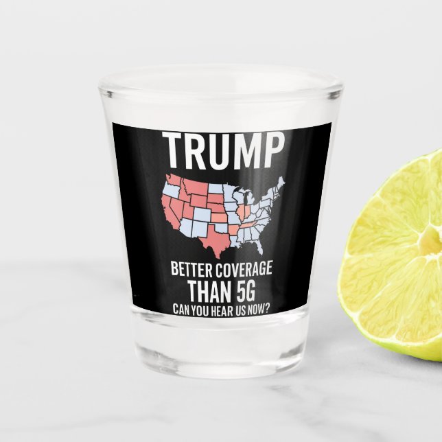 Trump Better Coverage Than 5G Can You Hear us Now  Shot Glass (Front)