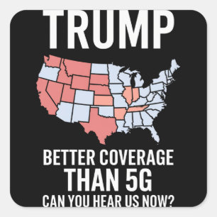 Trump Better Coverage Than 5G Can You Hear us Now Square Sticker