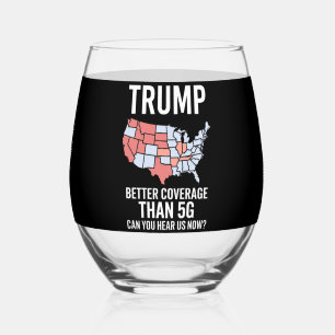 Trump Better Coverage Than 5G Can You Hear us Now Stemless Wine Glass