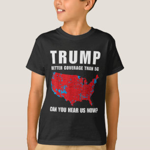 Trump Better Coverage Than 5g Can You Hear Us Now_ T-Shirt