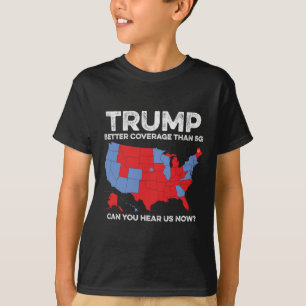 Trump Better Coverage Than 5g Can You Hear Us Now  T-Shirt