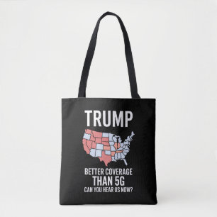 Trump Better Coverage Than 5G Can You Hear us Now  Tote Bag