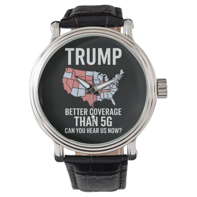 Trump Better Coverage Than 5G Can You Hear us Now  Watch (Front)
