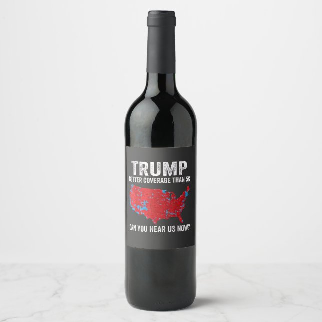 Trump Better Coverage Than 5G Can You Hear Us Now Wine Label (Front)