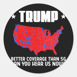 Trump Better Coverage Than 5g Can You Hear Us Patr Classic Round Sticker