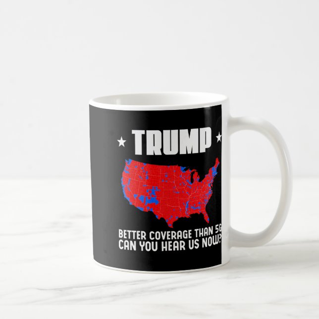 Trump Better Coverage Than 5g Can You Hear Us Patr Coffee Mug (Right)
