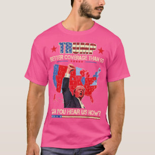 Trump Better Coverage Than 5G Can You Hear Us T-Shirt