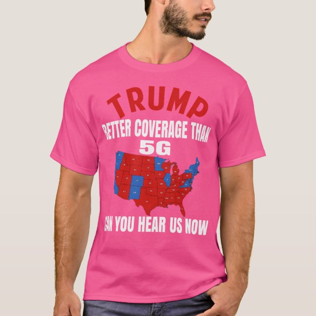 Trump Better Coverage Than 5G T-Shirt (Front)
