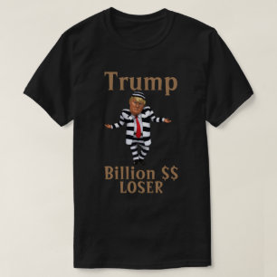 Trump Billion $$ LOSER T-Shirt