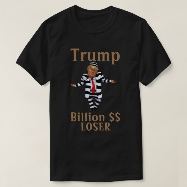 Trump Billion $$ LOSER T-Shirt (Design Front)