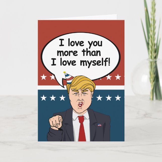 Trump Birthday Card - I love you more than I love  (Front)