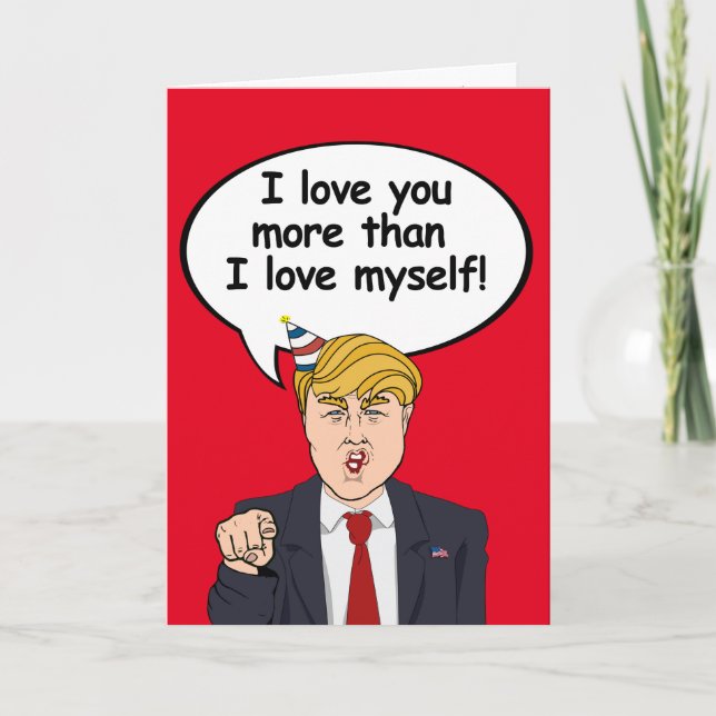 Trump Birthday Card - I love you more than I love (Front)