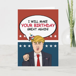 Trump Birthday Card - I will make your birthday gr