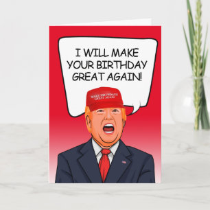 Trump Birthday - I will make your birthday great Card
