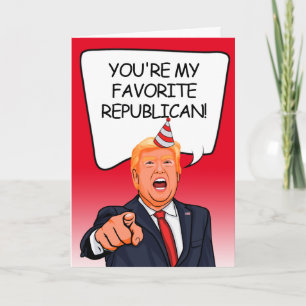 Trump Birthday - You're my favourite Republican Card
