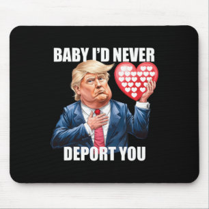 Trump By I Would Never Deport You Funny Valentine  Mouse Mat