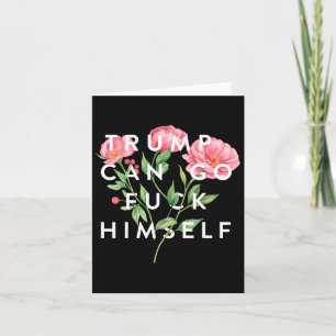 Trump Can Go F Himself Funny Sarcastic Quote Card