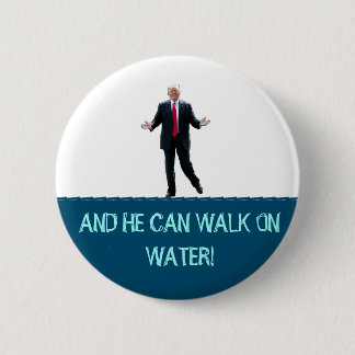 Trump can walk on water! 6 cm round badge