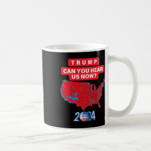 Trump Can You Hear Us Now Funny 2024 Election Resu Coffee Mug