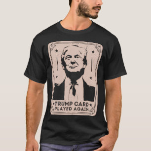 Trump Card Played Again Witty Political Design Fo T-Shirt