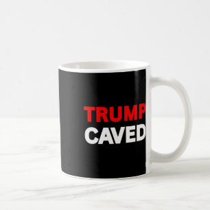 Trump Caved On Tariffs Trade Wars Funny Sarcastic Coffee Mug
