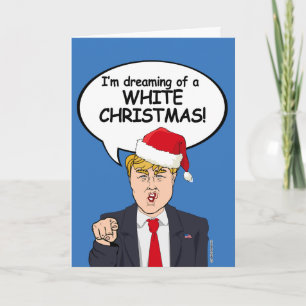 Trump Christmas Card - I'm dreaming of a WHITE CHR