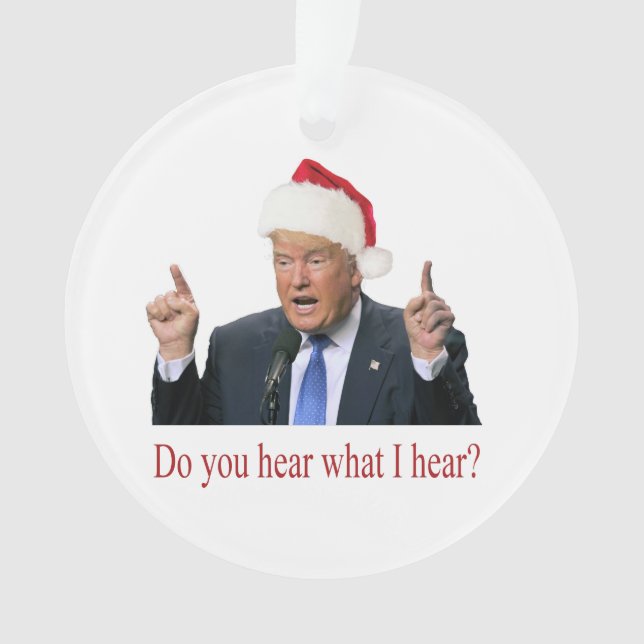 Trump Christmas Carol: do you hear what I hear Ornament (Front)