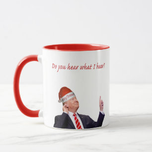 Trump Christmas: Do You Hear What I Hear? Mug