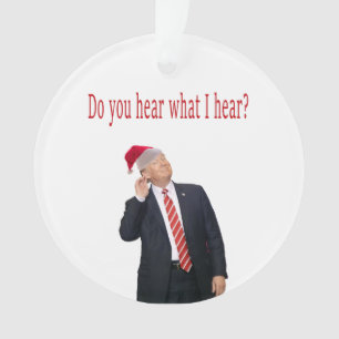 Trump Christmas: Do You Hear What I Hear? Ornament