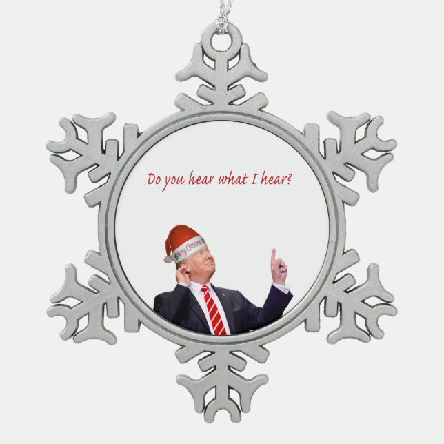 Trump Christmas: Do You Hear What I Hear? Snowflake Pewter Christmas Ornament (Front)