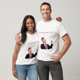 Trump Christmas: Do You Hear What I Hear? T-Shirt