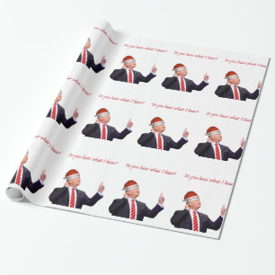 Trump Christmas: Do You Hear What I Hear? Wrapping Paper