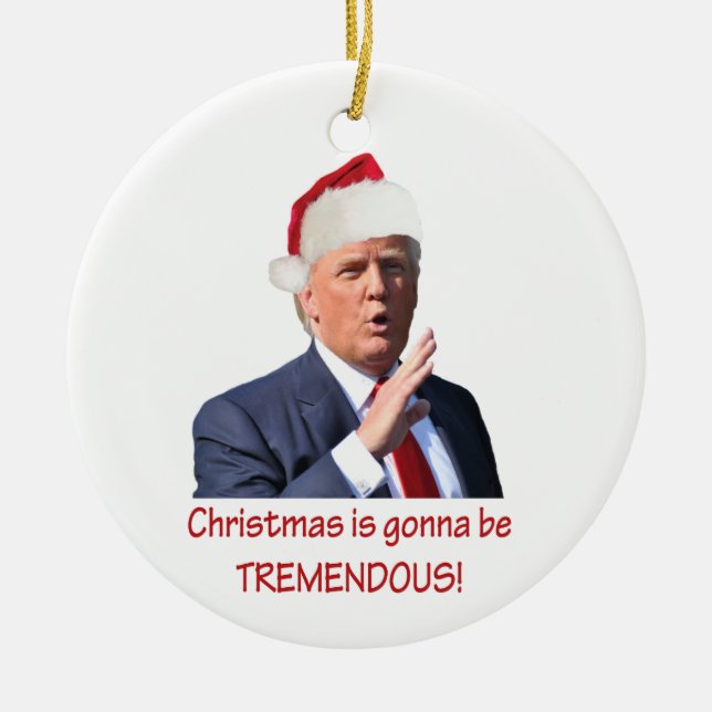 Trump: Christmas is gonna be tremendous! Ceramic Tree Decoration (Front)