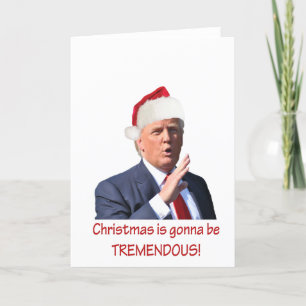 Trump: Christmas is gonna be tremendous! Holiday Card