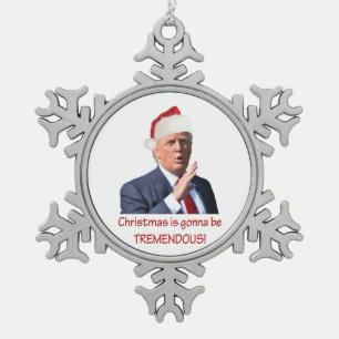 Trump: Christmas is gonna be tremendous! Snowflake Pewter Christmas Ornament
