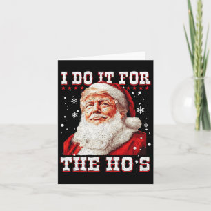 Trump Christmas Santa Claus I Do It For The Hos Cu Card